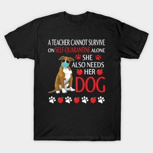 A Teacher Cannot Survive On Self Quarantine Alone She Also Needs Her Boxer Dog  Class Of School T-Shirt